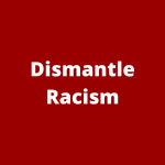 Dismantle Racism